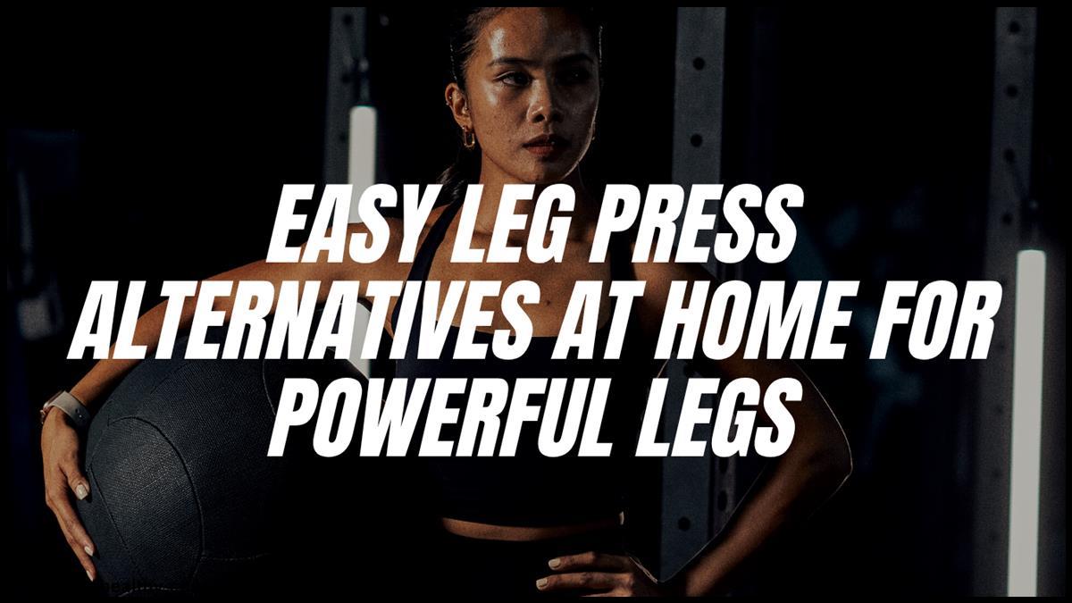Easy Leg Press Alternatives at Home for Powerful Legs.jpg